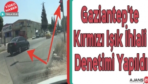 Gaziantep'te kırmızı ışık ihlali denetimi yapıldı