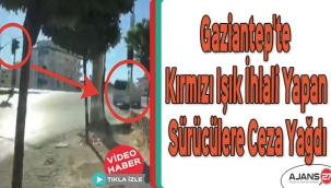 Gaziantep'te kırmızı ışık ihlali yapan sürücülere ceza yağdı