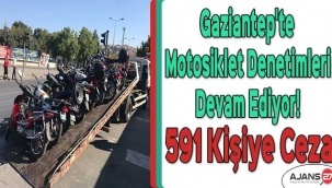 Gaziantep'te motosiklet denetimleri devam ediyor! 591 kişiye ceza