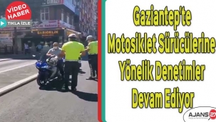 Gaziantep'te motosiklet sürücülerine yönelik denetimler devam ediyor