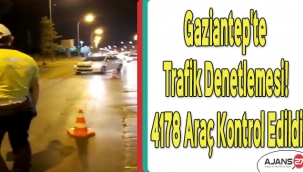 Gaziantep'te trafik denetlemesi! 4178 araç kontrol edildi