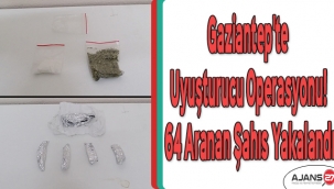 Gaziantep'te uyuşturucu operasyonu! 64 aranan şahıs yakalandı