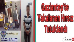 Gaziantep'te yakalanan hırsız tutuklandı