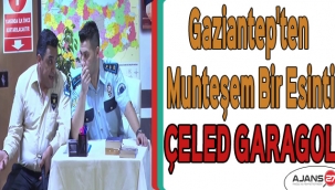 Gaziantep'ten Muhteşem Bir Esinti: ÇELED GARAGOL