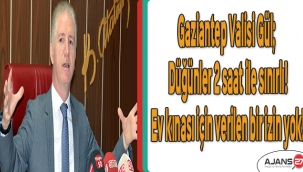 Gaziantep Valisi Gül; Düğünler 2 saat ile sınırlı