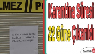 Karantina süresi 22 güne çıkarıldı