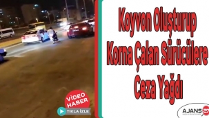 Koyvon oluşturup korna çalan sürücülere ceza yağdı