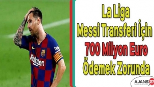 La Liga: Messi transferi için 700 milyon euro ödemek zorunda