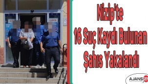 Nizip'te 16 suç kaydı bulunan şahıs yakalandı