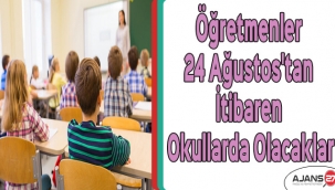 Öğretmenler 24 Ağustos'tan itibaren okullarda olacaklar