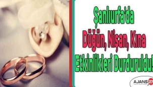 Şanlıurfa'da düğün nişan kına etkinlikleri durduruldu!