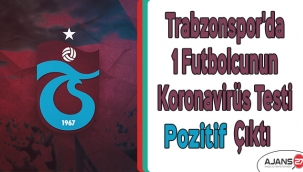 Trabzonspor'da 1 futbolcunun koronavirüs testi pozitif çıktı