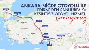 Trans Avrupa Otoyolu ile Edirne'den Şanlıurfa'ya Kesintisiz Ulaşım