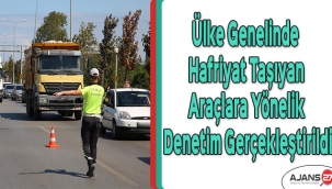Ülke Genelinde Hafriyat Taşıyan Araçlara Yönelik Denetim Gerçekleştirildi