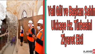 Vali Gül ve Başkan Şahin Ukkaşe Hz. Türbesini Ziyaret Etti