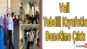 Vali tebdili kıyafetle denetime çıktı