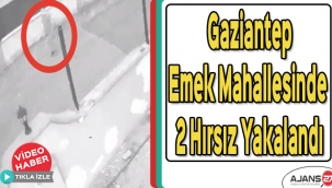 Gaziantep Emek Mahallesinde 2 hırsız yakalandı