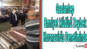 Gaziantep Emniyet Müdürü Zeybek Koronavirüs Denetimine Çıktı