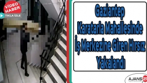 Gaziantep Karatarla Mahallesinde iş merkezine giren hırsız yakalandı