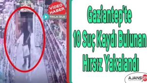 Gaziantep'te 10 suç kaydı bulunan hırsız yakalandı