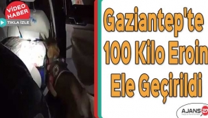 Gaziantep'te 100 kilo eroin ele geçirildi
