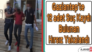 Gaziantep'te 12 adet suç kaydı bulunan hırsız yakalandı