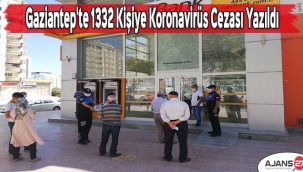 Gaziantep'te 1332 Kişiye Daha Koronavirüs Cezası Yazıldı