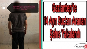 Gaziantep'te 14 ayrı suçtan aranan şahıs yakalandı
