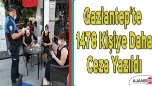 Gaziantep'te 1478 kişiye daha koronavirüs cezası yazıldı
