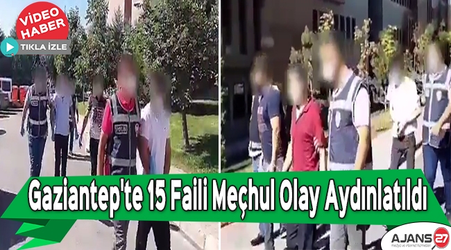 Gaziantep'te 15 faili meçhul olay aydınlatıldı