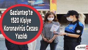 Gaziantep'te 1520 kişiye daha koronavirüs cezası yazıldı