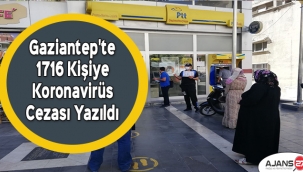 Gaziantep'te 1716 kişiye daha koronavirüs cezası yazıldı