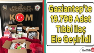 Gaziantep'te 19.798 adet tıbbi ilaç ele geçirildi