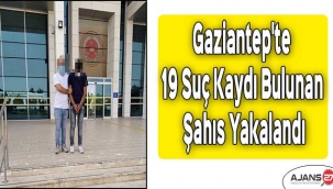 Gaziantep'te 19 suç kaydı bulunan şahıs yakalandı