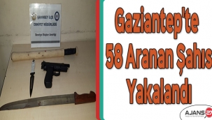 Gaziantep'te 58 aranan şahıs yakalandı