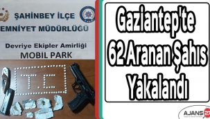 Gaziantep'te 62 aranan şahıs yakalandı