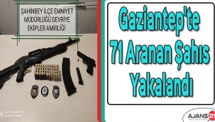 Gaziantep'te 71 aranan şahıs yakalandı