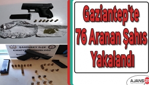 Gaziantep'te 76 aranan şahıs yakalandı