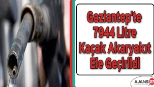 Gaziantep'te 7944 litre kaçak akaryakıt ele geçirildi