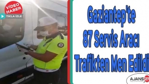 Gaziantep'te 87 servis aracı trafikten men edildi