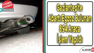Gaziantep'te abartı egzoz bulunan 894 araca işlem yapıldı