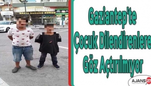 Gaziantep'te çocuk dilendirenlere göz açtırılmıyor