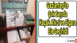 Gaziantep'te çok sayıda kaçak alkol ve sigara ele geçirildi