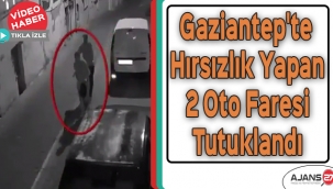 Gaziantep'te hırsızlık yapan 2 oto faresi tutuklandı