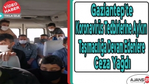 Gaziantep'te Koronavirüs tedbirlerine aykırı taşımacılığa devam edenlere ceza yağdı