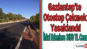 Gaziantep'te Otostop Çekmek Yasaklandı! İhlal Edenlere 3150 TL Ceza