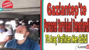 Gaziantep'te personel servisleri denetlendi! 78 araç trafikten men edildi