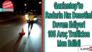 Gaziantep'te radarla hız denetimi devam ediyor! 105 araç trafikten men edildi