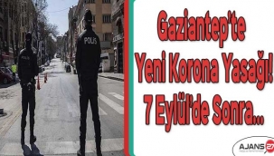 Gaziantep’te yeni korona yasağı! 7 Eylül’de sonra...