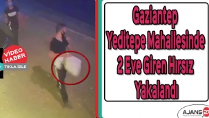 Gaziantep Yeditepe Mahallesinde 2 eve giren hırsız yakalandı